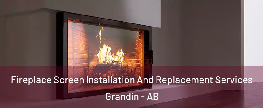  Fireplace Screen Installation And Replacement Services Grandin - AB