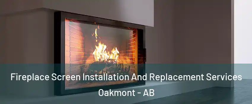  Fireplace Screen Installation And Replacement Services Oakmont - AB