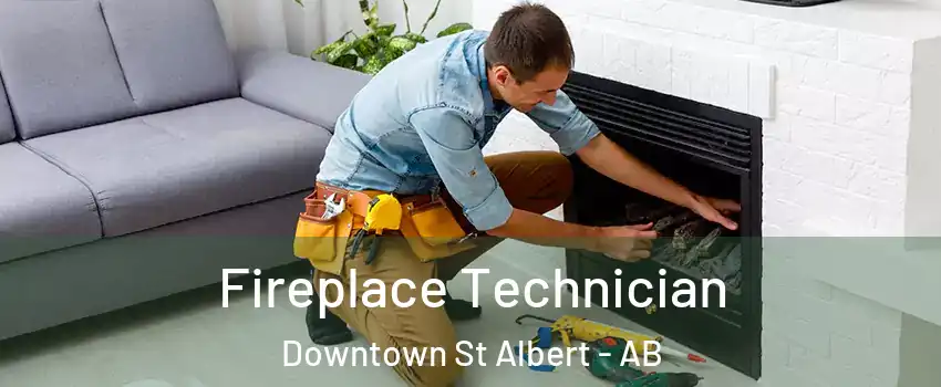  Fireplace Technician Downtown St Albert - AB