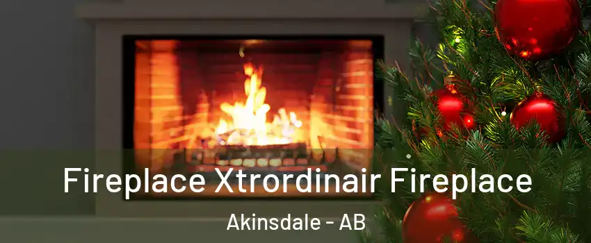  Fireplace Xtrordinair Fireplace Akinsdale - AB