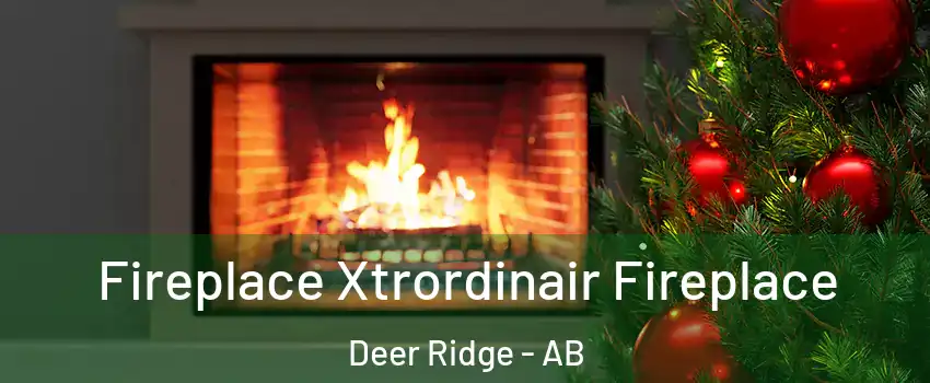  Fireplace Xtrordinair Fireplace Deer Ridge - AB