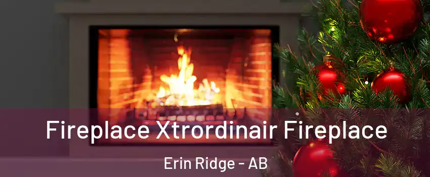  Fireplace Xtrordinair Fireplace Erin Ridge - AB