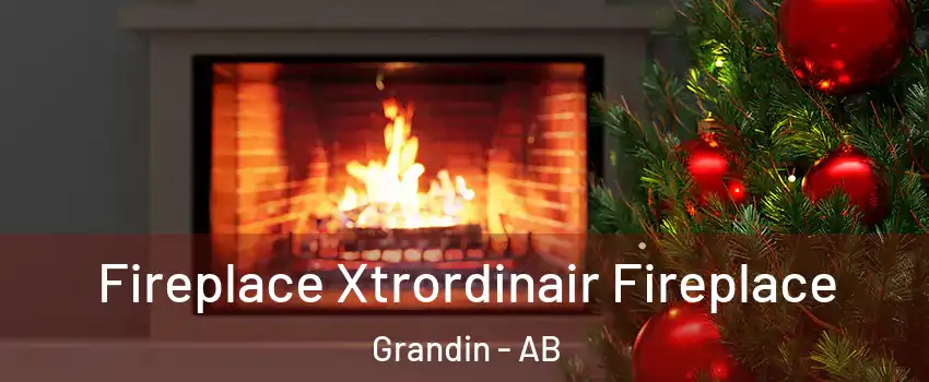  Fireplace Xtrordinair Fireplace Grandin - AB