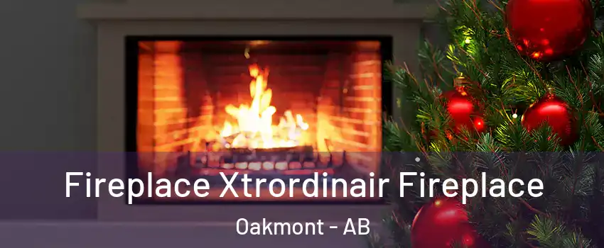  Fireplace Xtrordinair Fireplace Oakmont - AB