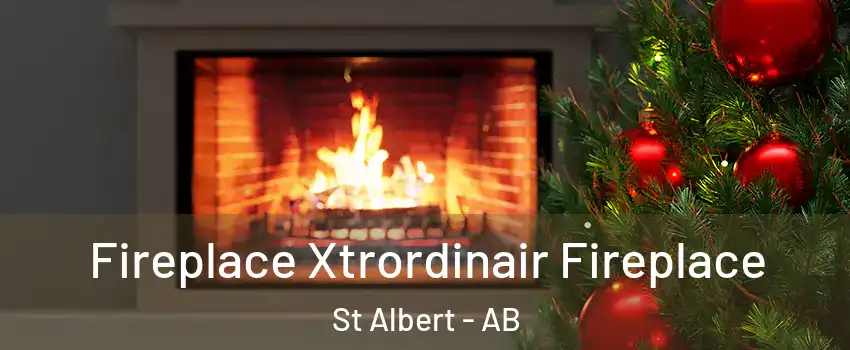  Fireplace Xtrordinair Fireplace St Albert - AB