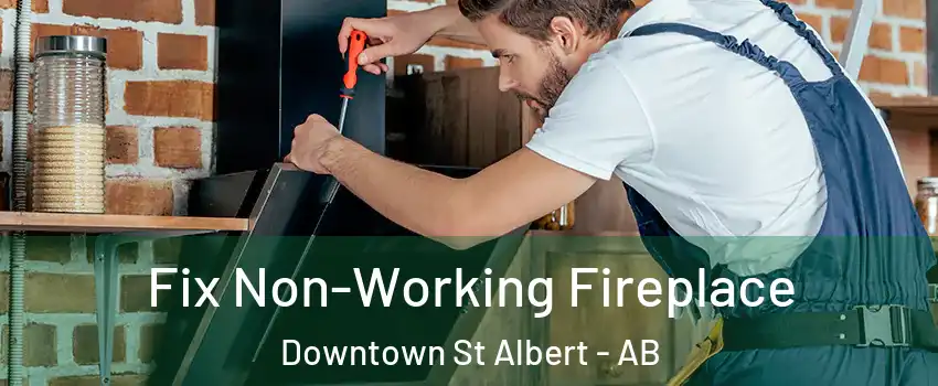  Fix Non-Working Fireplace Downtown St Albert - AB