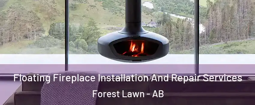  Floating Fireplace Installation And Repair Services Forest Lawn - AB