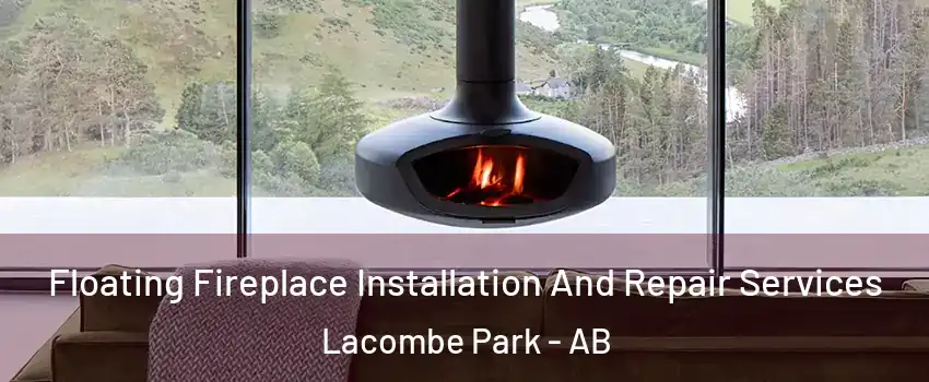  Floating Fireplace Installation And Repair Services Lacombe Park - AB
