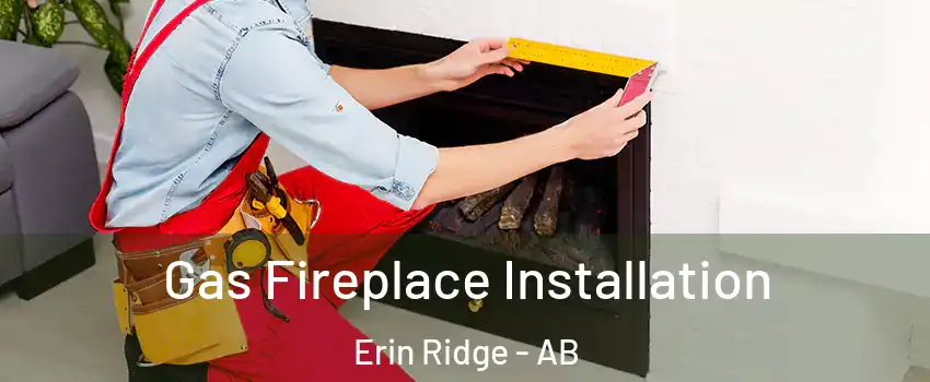  Gas Fireplace Installation Erin Ridge - AB