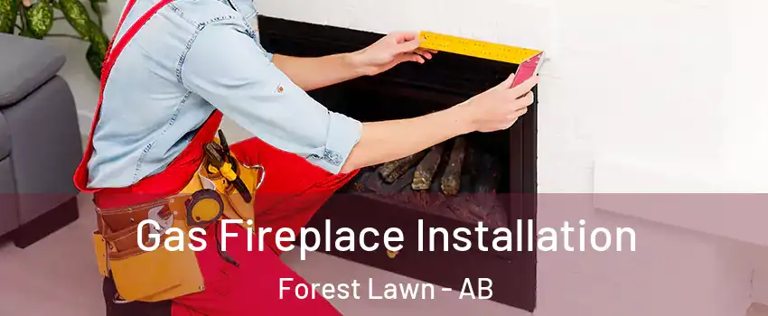  Gas Fireplace Installation Forest Lawn - AB