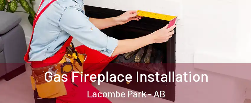  Gas Fireplace Installation Lacombe Park - AB