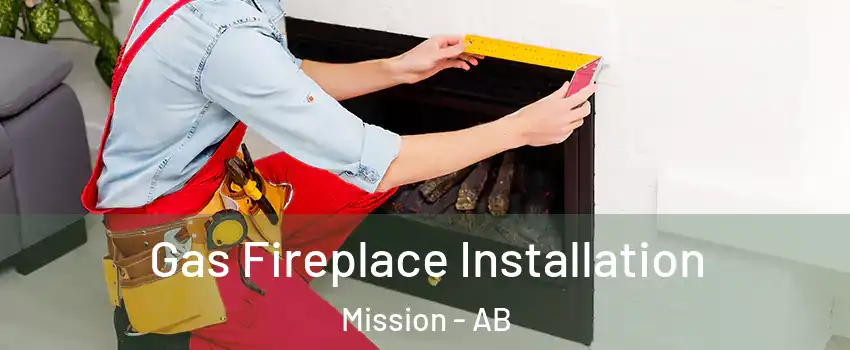  Gas Fireplace Installation Mission - AB