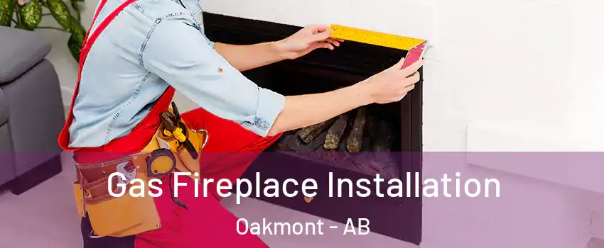  Gas Fireplace Installation Oakmont - AB