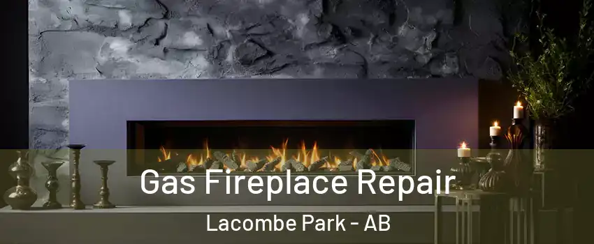 Gas Fireplace Repair Lacombe Park - AB