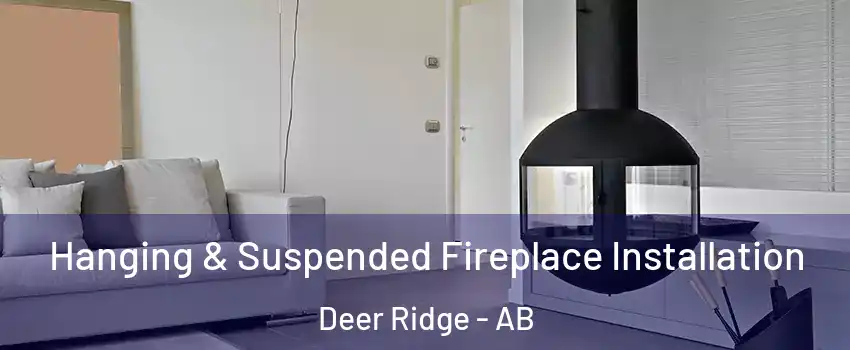  Hanging & Suspended Fireplace Installation Deer Ridge - AB