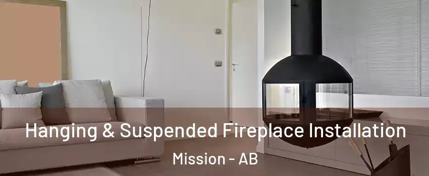  Hanging & Suspended Fireplace Installation Mission - AB