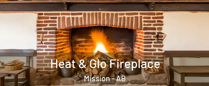  Heat & Glo Fireplace Mission - AB
