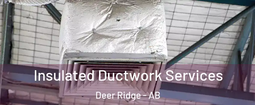  Insulated Ductwork Services Deer Ridge - AB