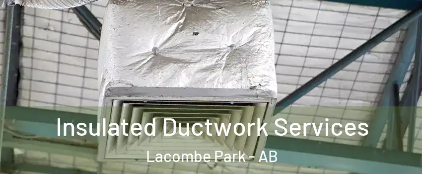  Insulated Ductwork Services Lacombe Park - AB