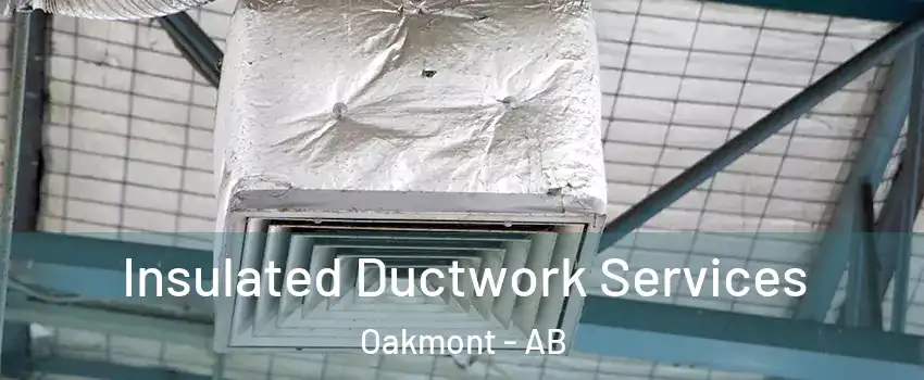  Insulated Ductwork Services Oakmont - AB