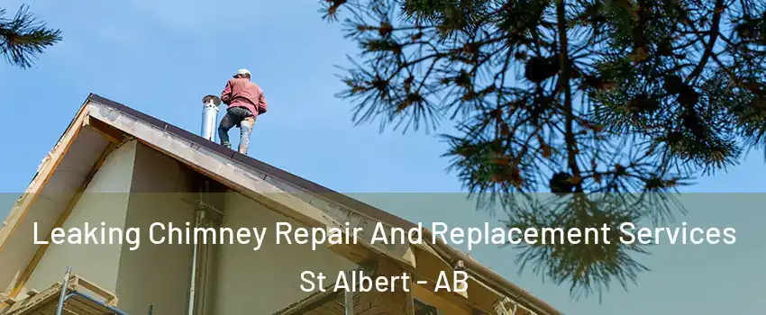  Leaking Chimney Repair And Replacement Services St Albert - AB