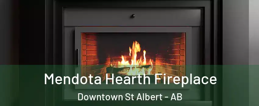  Mendota Hearth Fireplace Downtown St Albert - AB