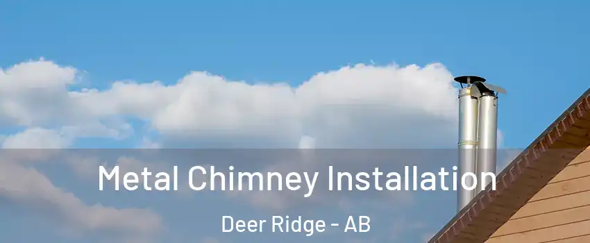  Metal Chimney Installation Deer Ridge - AB
