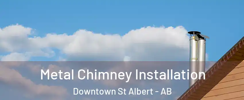  Metal Chimney Installation Downtown St Albert - AB