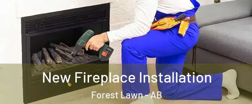  New Fireplace Installation Forest Lawn - AB