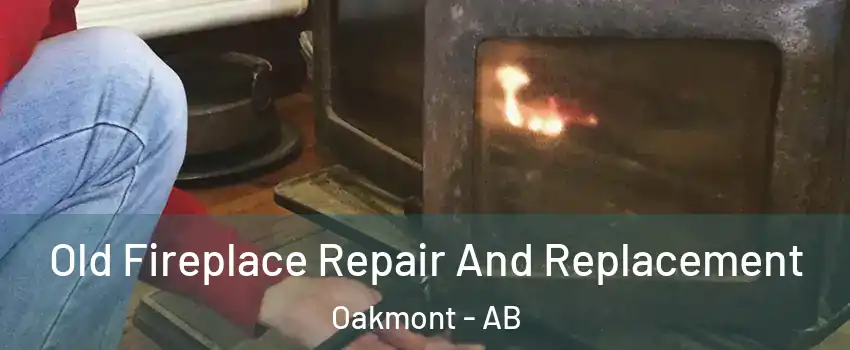 Old Fireplace Repair And Replacement Oakmont - AB