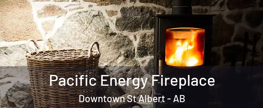  Pacific Energy Fireplace Downtown St Albert - AB
