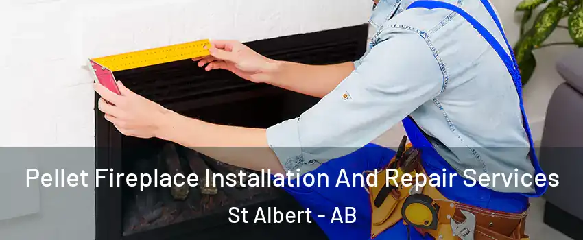  Pellet Fireplace Installation And Repair Services St Albert - AB