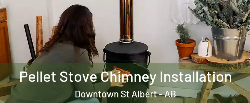  Pellet Stove Chimney Installation Downtown St Albert - AB