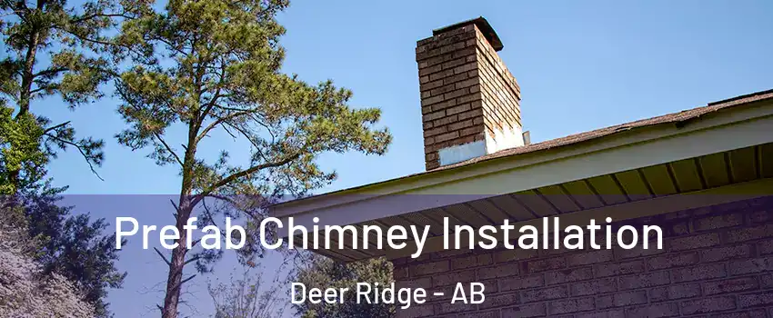  Prefab Chimney Installation Deer Ridge - AB