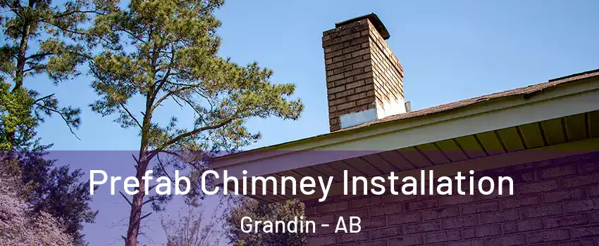  Prefab Chimney Installation Grandin - AB