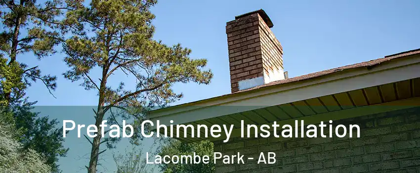  Prefab Chimney Installation Lacombe Park - AB