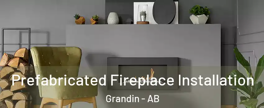  Prefabricated Fireplace Installation Grandin - AB