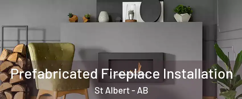  Prefabricated Fireplace Installation St Albert - AB