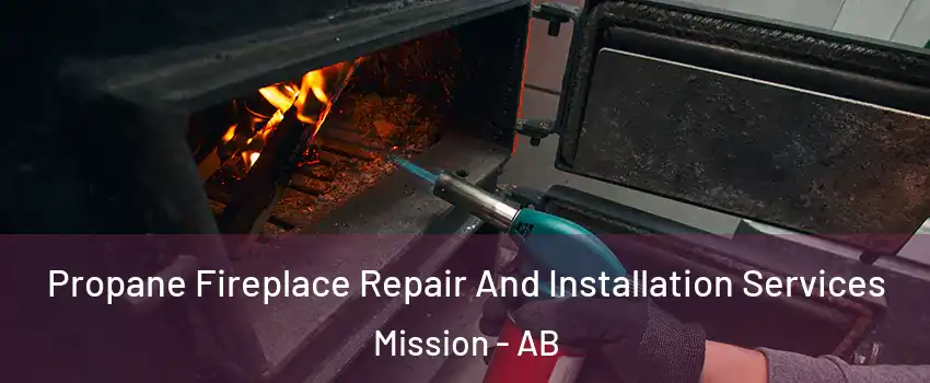  Propane Fireplace Repair And Installation Services Mission - AB