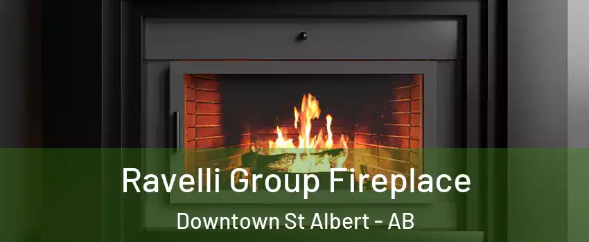  Ravelli Group Fireplace Downtown St Albert - AB