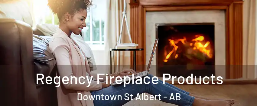  Regency Fireplace Products Downtown St Albert - AB