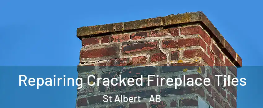  Repairing Cracked Fireplace Tiles St Albert - AB