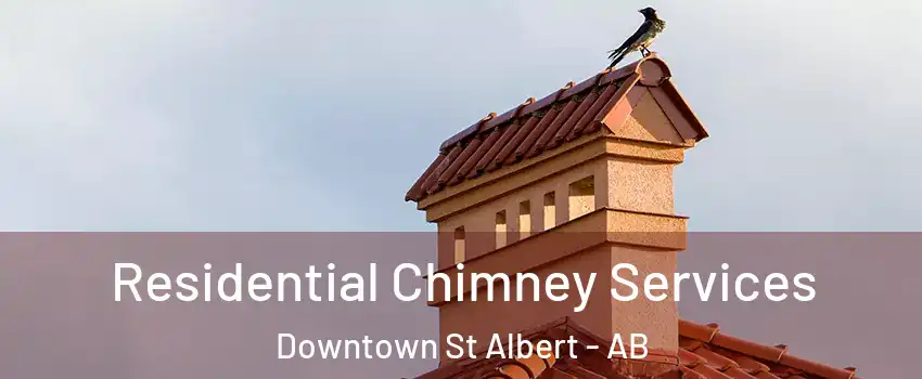  Residential Chimney Services Downtown St Albert - AB