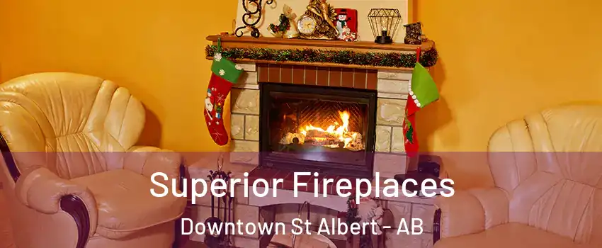  Superior Fireplaces Downtown St Albert - AB