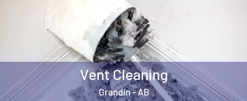  Vent Cleaning Grandin - AB