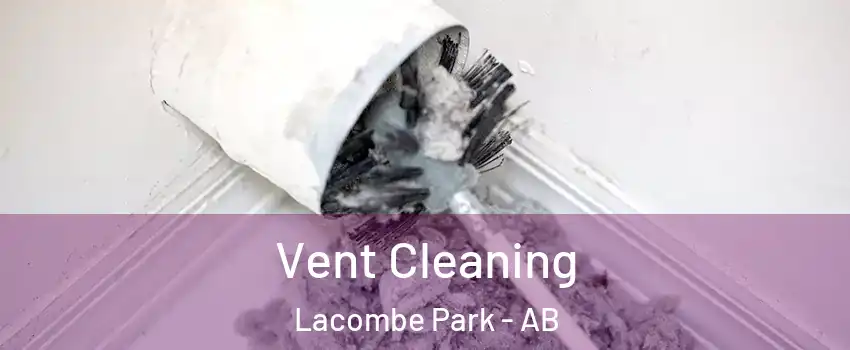  Vent Cleaning Lacombe Park - AB