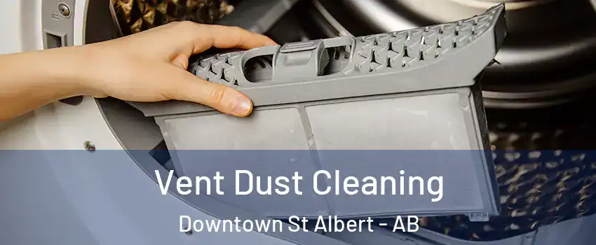  Vent Dust Cleaning Downtown St Albert - AB
