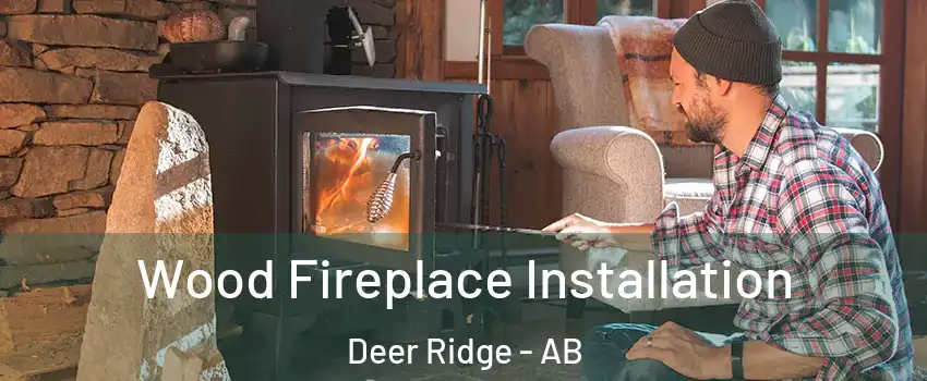  Wood Fireplace Installation Deer Ridge - AB