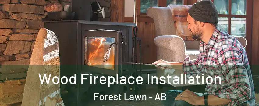  Wood Fireplace Installation Forest Lawn - AB
