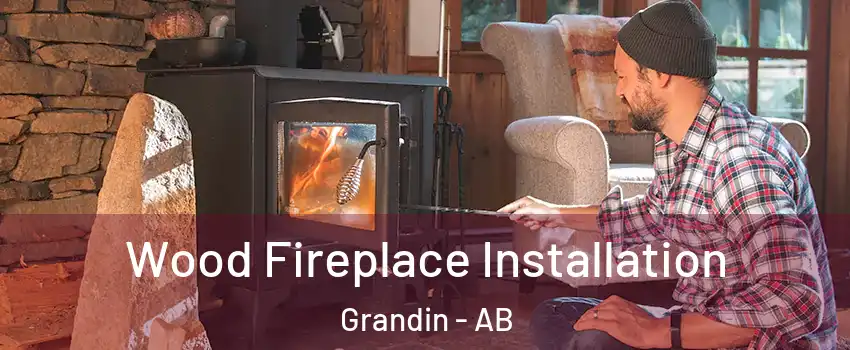  Wood Fireplace Installation Grandin - AB